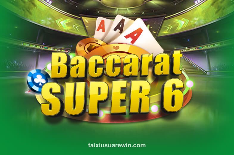 tai xiu Baccarat Super 6